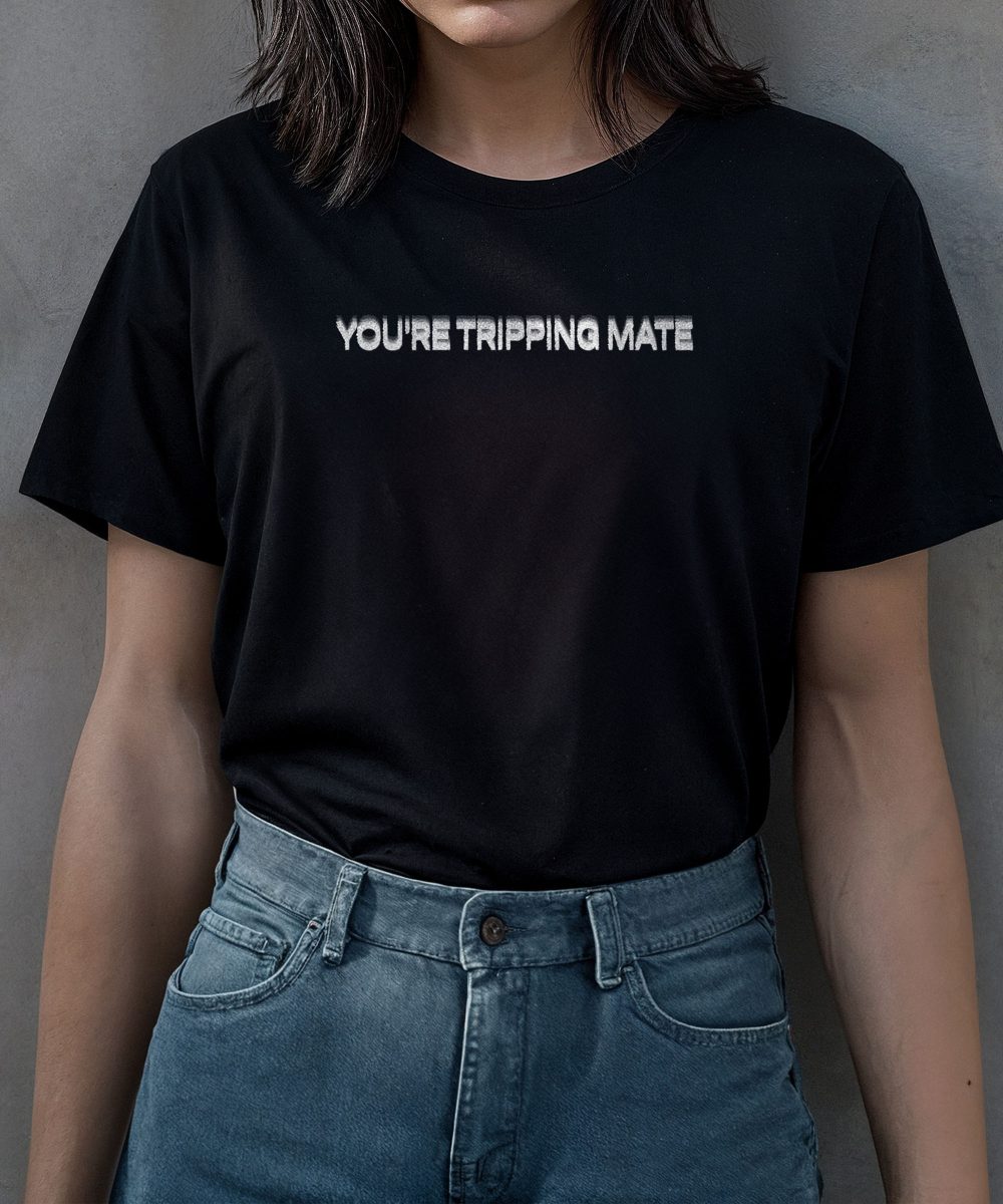 You're tripping mate t-shirt geproduceerd door Stiksel